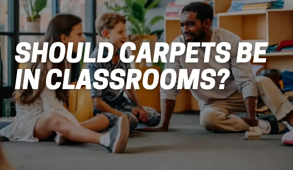 Should Carpets Be In Classrooms?