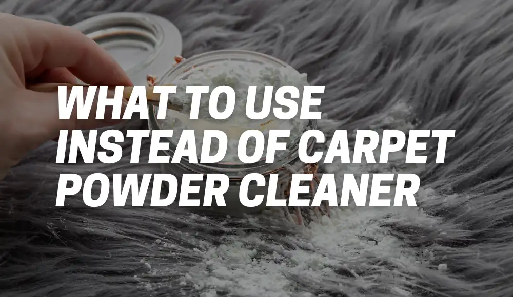 What to Use Instead of Carpet Powder Cleaner