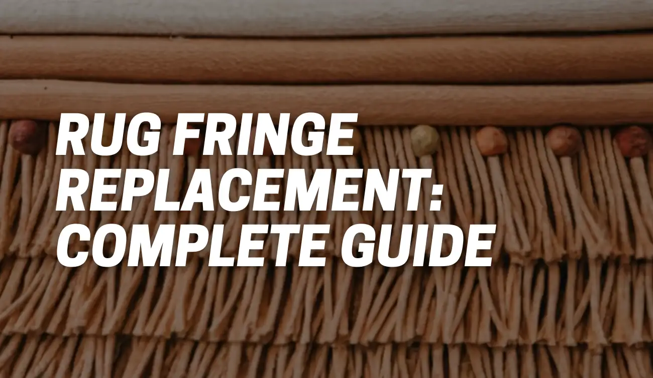 Rug Fringe Replacement: Complete Guide, Types, Costs, and DIY Tips ...