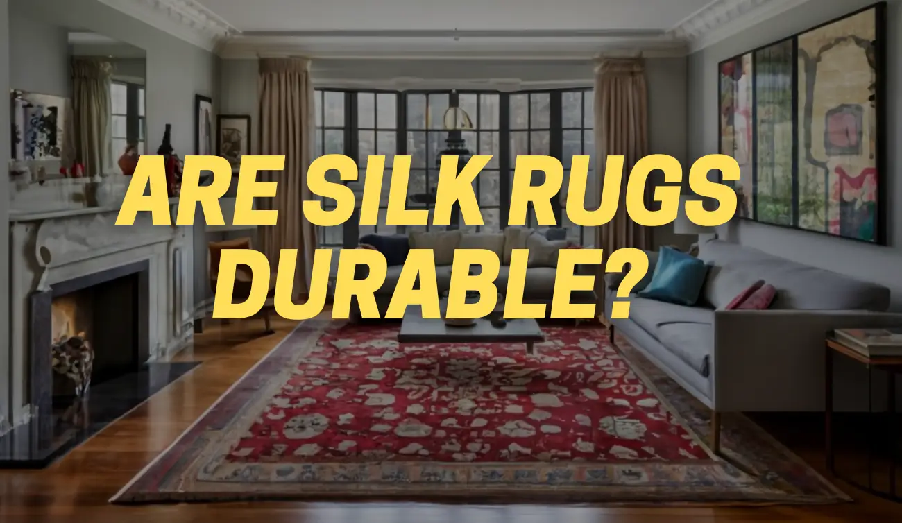 are silk rugs durable