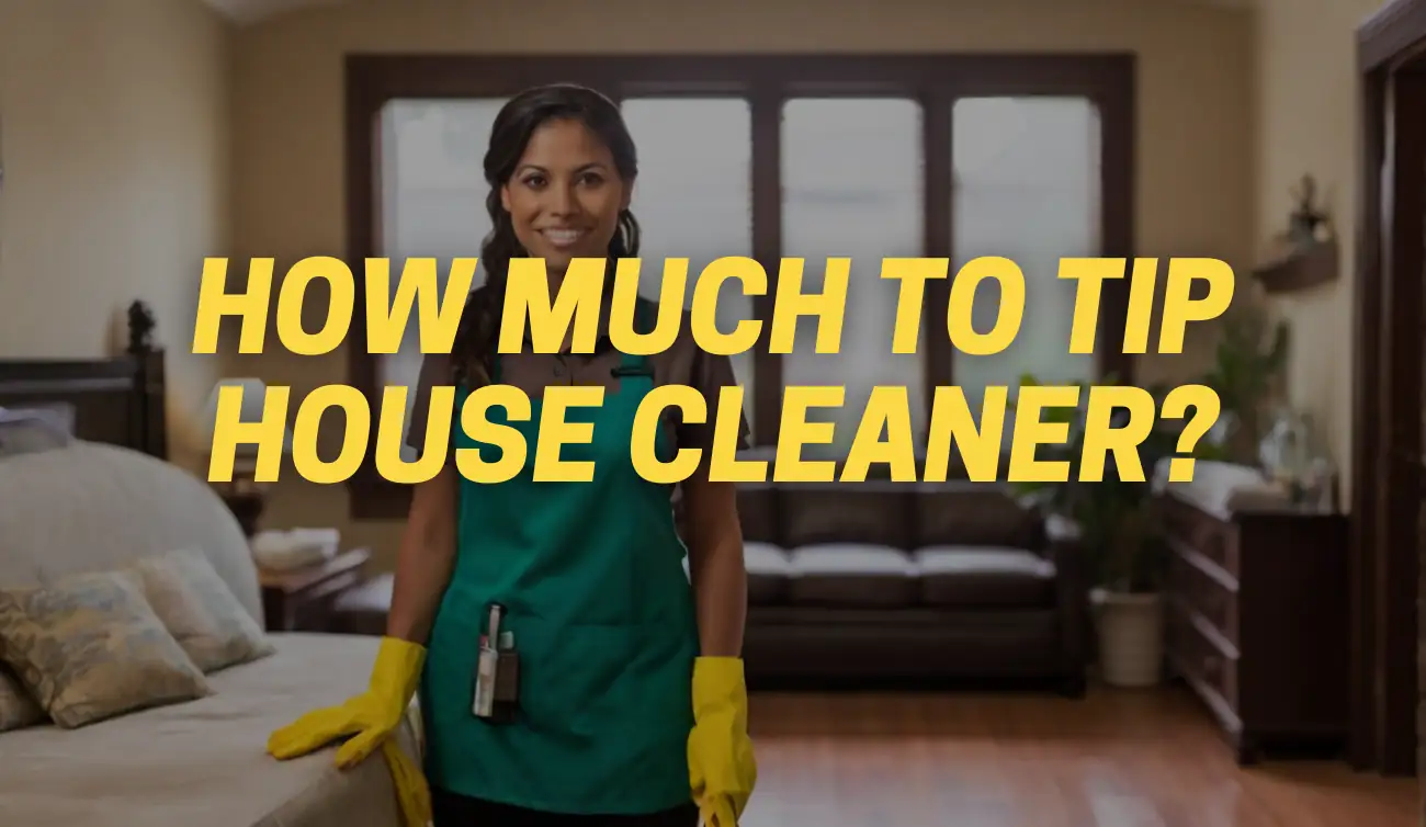 How Much to Tip House Cleaner [Tipping Etiquette] CarpetsMatter